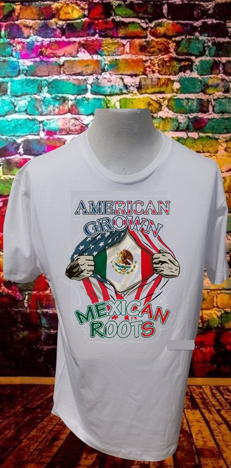 Custom Graphic T-Shirt American Grown Mexican Roots WH LG